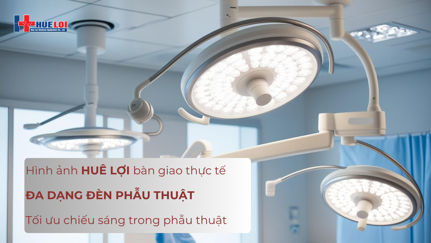 Huê Lợi - Hình ảnh thực tế lắp đặt & bàn giao đèn phẫu thuật tại các cơ sở y tế, thẩm mỹ
