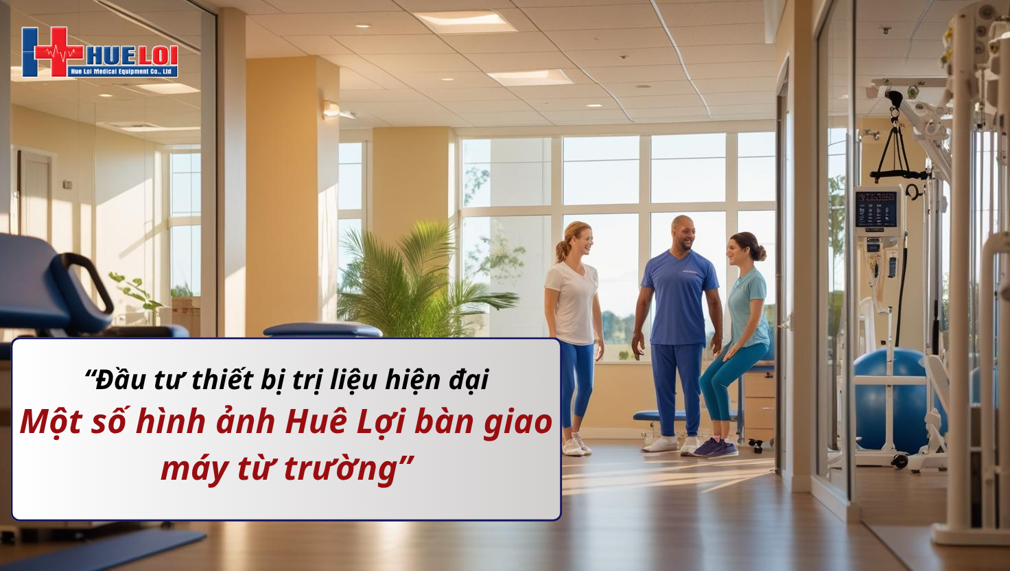 Một số hình ảnh bàn giao máy từ trường của Huê Lợi